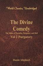 The Divine Comedy - The Vision of Paradise, Purgatory and Hell - Vol 2 Purgatory (World Classics, Unabridged)