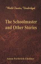 The Schoolmaster and Other Stories (World Classics, Unabridged)