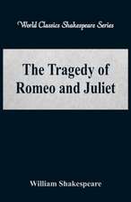 The Tragedy of Romeo and Juliet (World Classics Shakespeare Series)