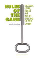 Rules of the Game: Discover, Learn, Invent The Art of Speeding Up Your Career