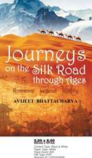 Journeys on the Silk Road Through Ages-Romance, Legend, Reality