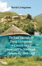 The Last Journals of David Livingstone, in Central Africa, from 1865 to His Death, (Volume 2), 1866-1868