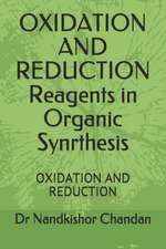 OXIDATION AND REDUCTION Reagents in Organic Synrthesis: Oxidation and Reduction