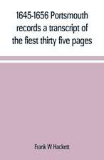 1645-1656 Portsmouth records a transcript of the fiest thirty five pages of the earliest town book Portsmouth New Hampshire with notes