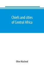 Chiefs and cities of Central Africa, across Lake Chad by way of British, French, and German territories