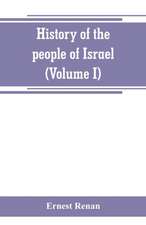 History of the people of Israel (Volume I) Till the End of king David