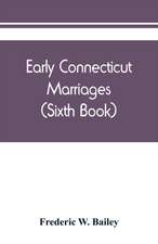 Early Connecticut marriages as found on ancient church records prior to 1800 (Sixth Book)