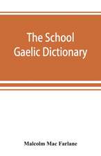 The school Gaelic dictionary, Prepared for the use of learners of the Gaelic Language