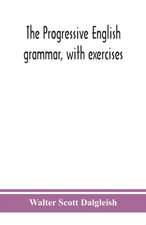 The progressive English grammar, with exercises