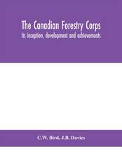 The Canadian Forestry Corps; its inception, development and achievements