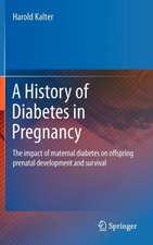 A History of Diabetes in Pregnancy: The impact of maternal diabetes on offspring prenatal development and survival