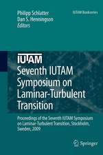 Seventh IUTAM Symposium on Laminar-Turbulent Transition: Proceedings of the Seventh IUTAM Symposium on Laminar-Turbulent Transition, Stockholm, Sweden, 2009