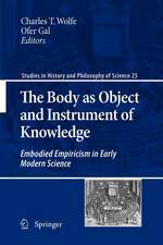 The Body as Object and Instrument of Knowledge: Embodied Empiricism in Early Modern Science