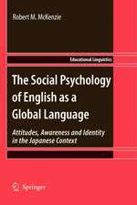 The Social Psychology of English as a Global Language: Attitudes, Awareness and Identity in the Japanese Context