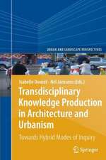 Transdisciplinary Knowledge Production in Architecture and Urbanism: Towards Hybrid Modes of Inquiry