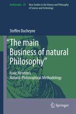 “The main Business of natural Philosophy”: Isaac Newton’s Natural-Philosophical Methodology