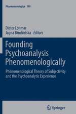 Founding Psychoanalysis Phenomenologically: Phenomenological Theory of Subjectivity and the Psychoanalytic Experience