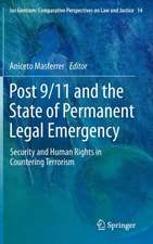 Post 9/11 and the State of Permanent Legal Emergency: Security and Human Rights in Countering Terrorism