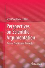 Perspectives on Scientific Argumentation: Theory, Practice and Research