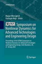 IUTAM Symposium on Nonlinear Dynamics for Advanced Technologies and Engineering Design: Proceedings of the IUTAM Symposium on Nonlinear Dynamics for Advanced Technologies and Engineering Design, held Aberdeen, UK, 27-30 July 2010