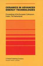 Ceramics in Advanced Energy Technologies: Proceedings of the European Colloquium held at the Joint Research Centre, Petten Establishment, Petten, The Netherlands, 20–22 September 1982