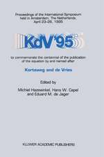 KdV ’95: Proceedings of the International Symposium held in Amsterdam, The Netherlands, April 23–26, 1995, to commemorate the centennial of the publication of the equation by and named after Korteweg and de Vries