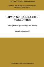 Erwin Schrödinger’s World View: The Dynamics of Knowledge and Reality