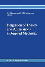 Integration of Theory and Applications in Applied Mechanics: Choice of papers presented at the First National Mechanics Congress, April 2–4, 1990, Rolduc, Kerkrade, The Netherlands