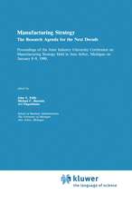 Manufacturing Strategy: The Research Agenda for the Next Decade Proceedings of the Joint industry University Conference on Manufacturing Strategy Held in Ann Arbor, Michigan on January 8–9, 1990