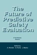 The Future of Predictive Safety Evaluation: In Two Volumes Volumes 2