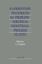 Radioisotope Techniques for Problem-Solving in Industrial Process Plants