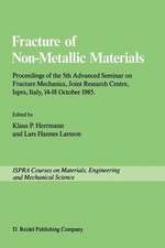 Fracture of Non-Metallic Materials: Proceeding of the 5th Advanced Seminar on Fracture Mechanics, Joint Research Centre, Ispra, Italy, 14–18 October 1985 on collaboration with the European Group on Fracture