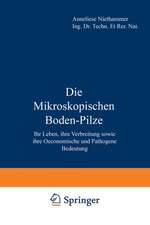 Die Mikroskopischen Boden-Pilze: Ihr Leben, ihre Verbreitung sowie ihre Oeconomische und Pathogene Bedeutung