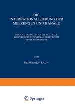 Die Internationalisierung der Meerengen und Kanäle: Bericht, Erstattet an die Neutrale Konferenz in Stockholm, Nebst Einem Vertragsentwurf