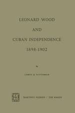 Leonard Wood and Cuban Independence, 1898–1902