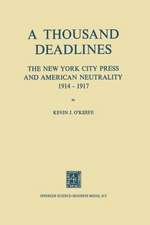 A Thousand Deadlines: The New York City Press and American Neutrality, 1914–17