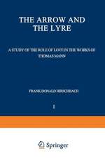 The Arrow and the Lyre: A Study of the Role of Love in the Works of Thomas Mann