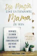 Die Magie, eine entspannte Mama zu sein