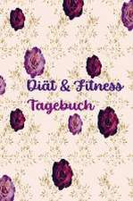 Diät & Fitness Tagebuch für Frauen: Hübsches Ernährungs- und Fitness-Journal für Frauen | Motivierender Diät- und Bewegungsplaner