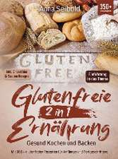 Glutenfreie Ernährung 2 in 1 ¿ Gesund Kochen und Backen