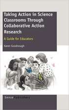 Taking Action in Science Classrooms Through Collaborative Action Research: A Guide for Educators