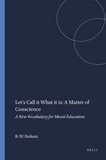 Let's Call it What it is: A Matter of Conscience: A New Vocabulary for Moral Education