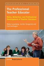 The Professional Teacher Educator: Roles, Behaviour, and Professional Development of Teacher Educators