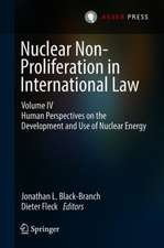 Nuclear Non-Proliferation in International Law - Volume IV: Human Perspectives on the Development and Use of Nuclear Energy