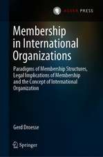 Membership in International Organizations: Paradigms of Membership Structures, Legal Implications of Membership and the Concept of International Organization