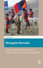 Mongolia Remade: Post-socialist National Culture, Political Economy, and Cosmopolitics