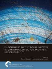 Encounters with Troubled Pasts in Contemporary Dutch and Greek Historiography