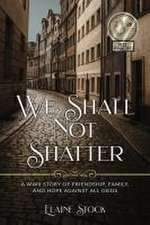 We Shall Not Shatter