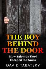 The Boy Behind The Door: How Salomon Kool Escaped the Nazis. Inspired by a True Story