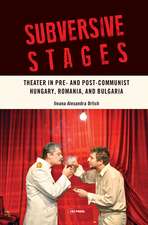 Subversive Stages: Theater in Pre- and Post-Communist Hungary, Romania and Bulgaria